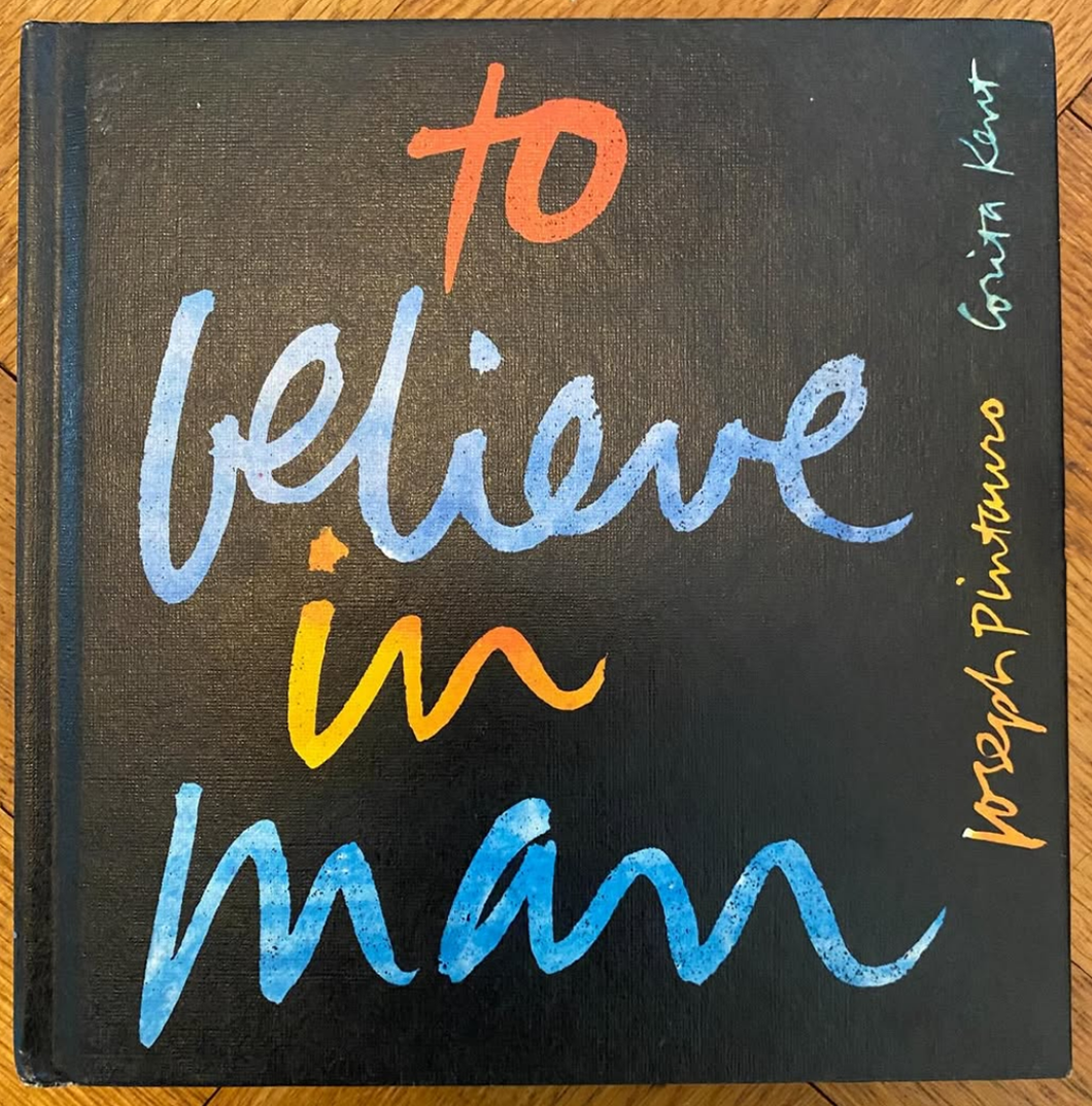 TO BELIEVE IN MAN by Joseph Pintauro and Corita Kent